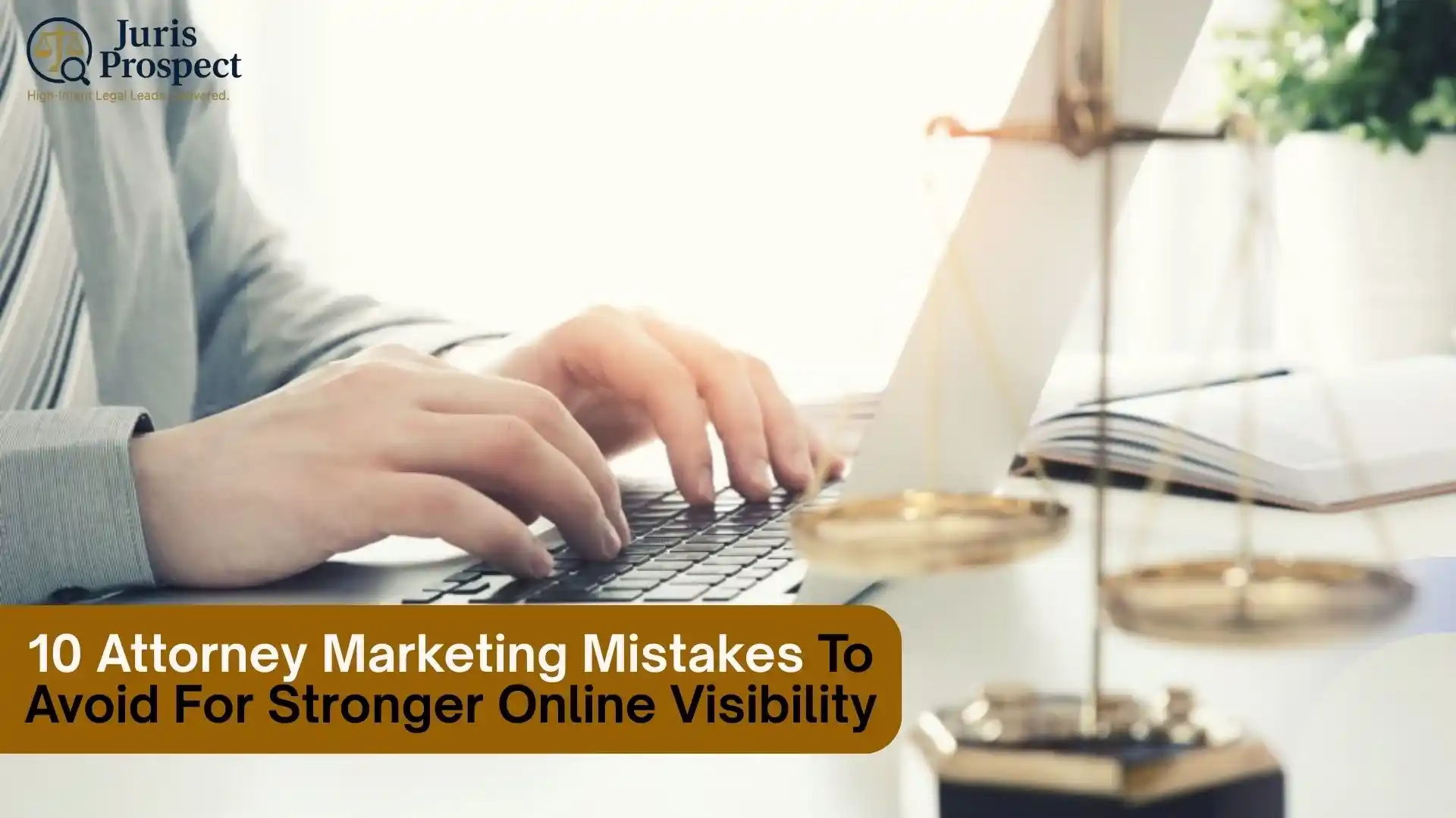 10 Attorney Marketing Mistakes To Avoid For Stronger Online Visibility